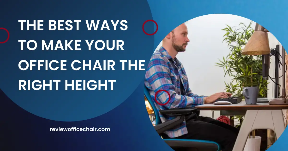 HOW TO MAKE YOUR OFFICE CHAIR THE RIGHT HEIGHT