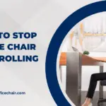 7 TIPS HOW TO STOP OFFICE CHAIR FROM ROLLING