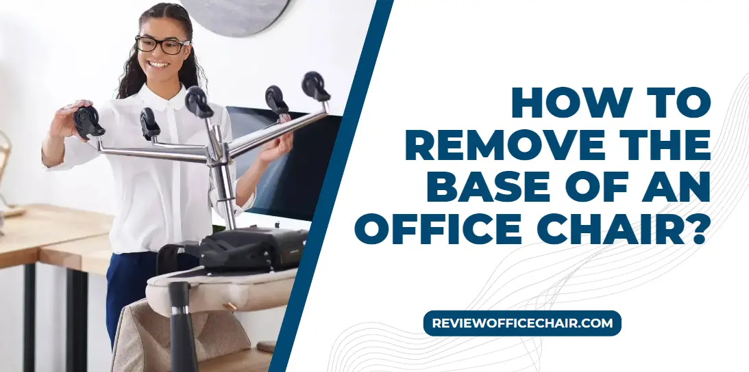 How To Remove The Base Of An Office Chair