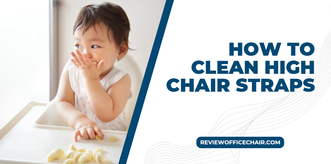 How To Clean High Chair Straps: Best Methods