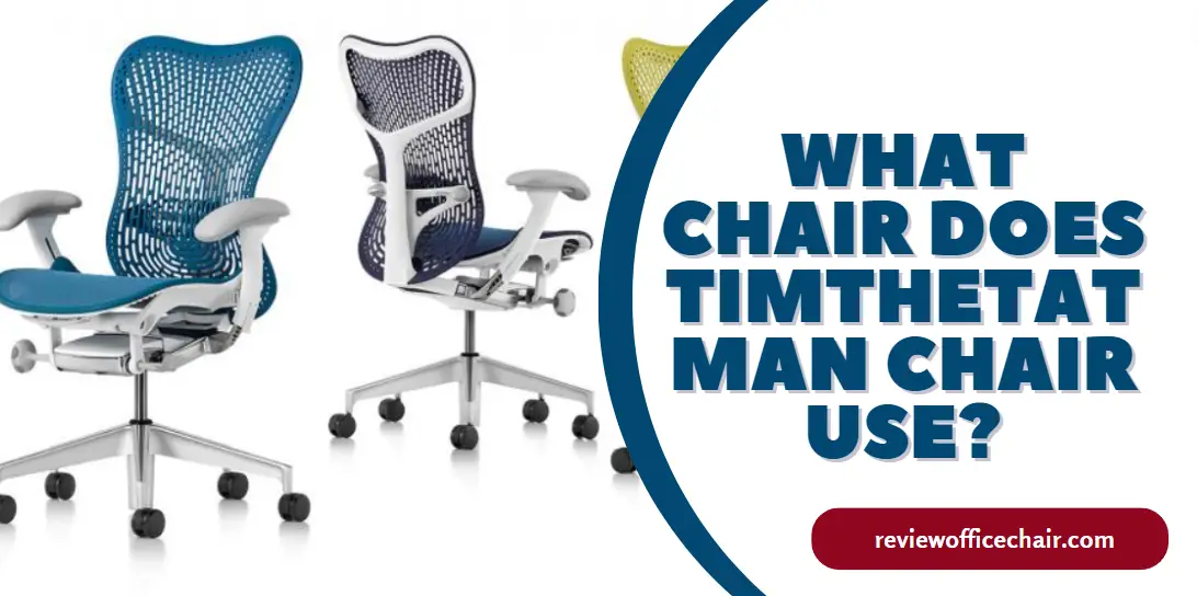 What chair does Timthetatman chair use? Herman Miller Mirra
