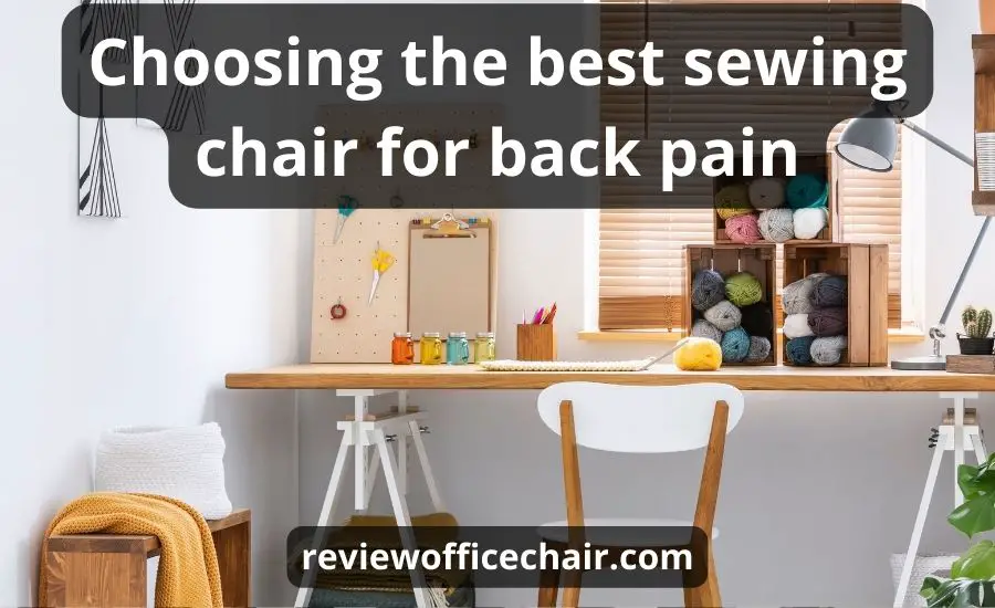 Top 6 The Best Sewing Chair For Back Pain (New Buying Guide)