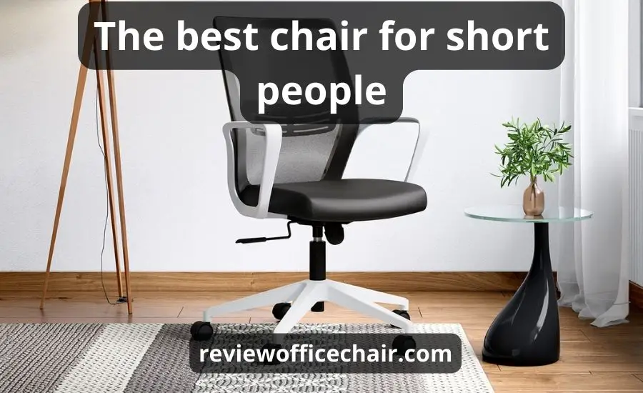 Top 12 The Best Chair For Short People (SUPER Buying Guide)