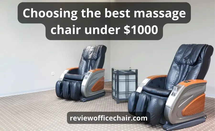 Top 8 The Best Massage Chair Under 1000 (NEW Buying Guide)